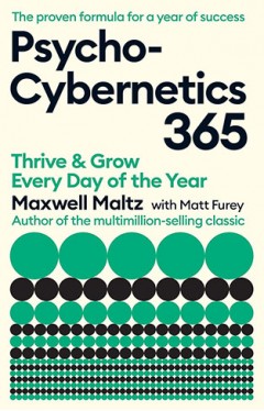 Psycho-Cybernetics 365: Thrive and Grow Every Day of the Year